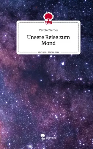 Unsere Reise zum Mond. Life is a Story - story.one