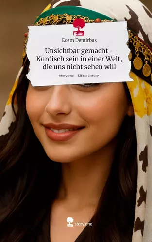 Unsichtbar gemacht -Kurdisch sein in einer Welt, die uns nicht sehen will. Life is a Story - story.one