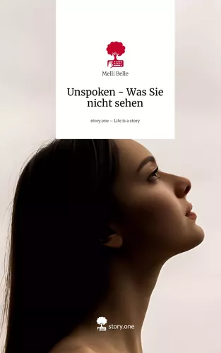 Unspoken - Was Sie nicht sehen. Life is a Story - story.one