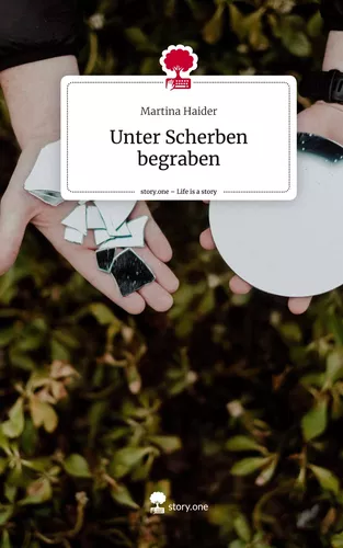 Unter Scherben begraben. Life is a Story - story.one