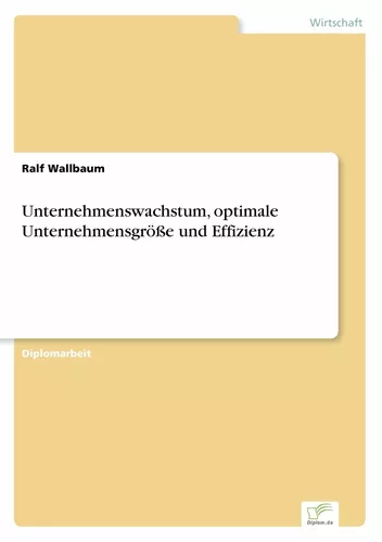 Unternehmenswachstum, optimale Unternehmensgröße und Effizienz