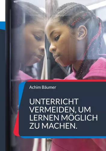Unterricht vermeiden, um Lernen möglich zu machen.