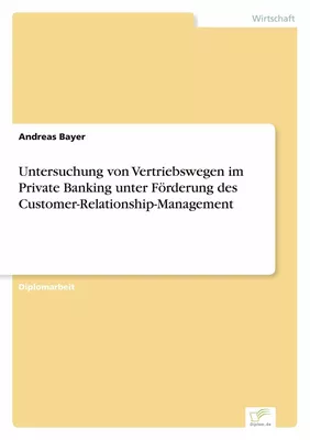 Untersuchung von Vertriebswegen im Private Banking unter Förderung des Customer-Relationship-Management