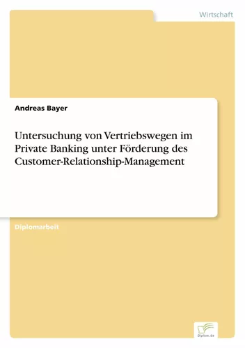 Untersuchung von Vertriebswegen im Private Banking unter Förderung des Customer-Relationship-Management