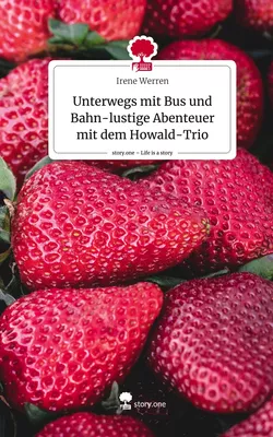 Unterwegs mit Bus und Bahn-lustige Abenteuer mit dem Howald-Trio. Life is a Story - story.one