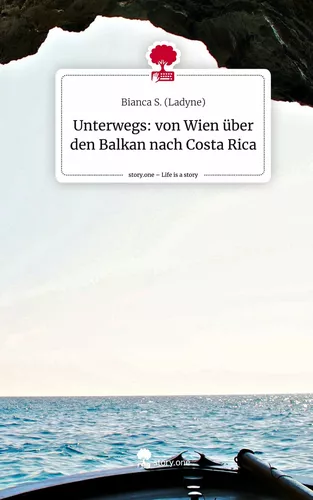 Unterwegs: von Wien über den Balkan nach Costa Rica. Life is a Story - story.one