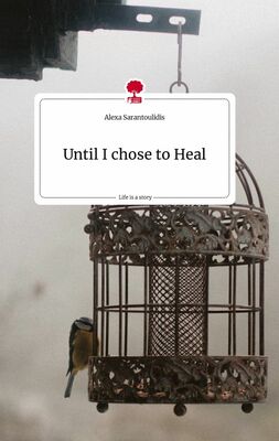 Until I chose to Heal. Life is a Story - story.one