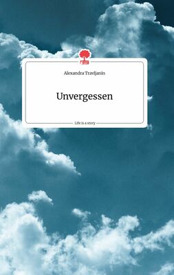 Unvergessen Life Is A Story Story One