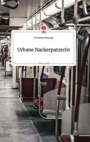Urbane Nackerpatzerln. Life is a Story - story.one