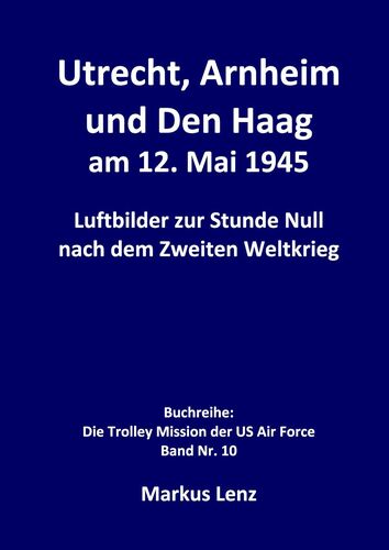 Utrecht, Arnheim und Den Haag am 12. Mai 1945