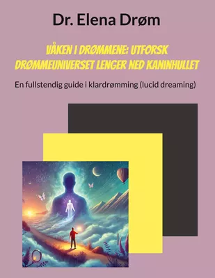 Våken i drømmene: Utforsk drømmeuniverset lenger ned kaninhullet