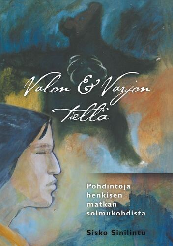 Valon ja varjon tiellä - Pohdintoja henkisen matkan solmukohdista