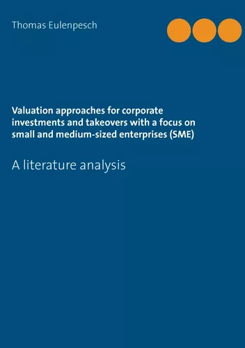Valuation approaches for corporate investments and takeovers with a focus on small and medium-sized enterprises (SME)