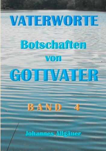 VATERWORTE - Botschaften von GOTTVATER Band 4