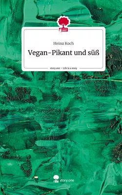 Vegan-Pikant und süß. Life is a Story - story.one