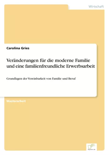 Veränderungen für die moderne Familie und eine familienfreundliche Erwerbsarbeit