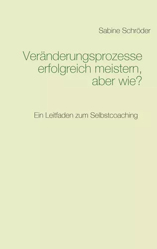 Veränderungsprozesse erfolgreich meistern, aber wie?
