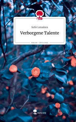 Verborgene Talente. Life is a Story - story.one