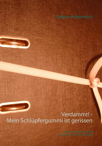 Verdammt! - Mein Schlüpfergummi ist gerissen