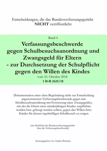 Verfassungsbeschwerde gegen Schulbesuchsanordnung und Zwangsgeld für Eltern - zur Durchsetzung der Schulpflicht gegen den Willen des Kindes vom 10. Oktober 2018 - 1 BvR 2625/18