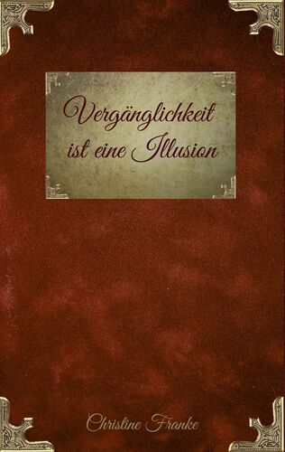 Vergänglichkeit ist eine Illusion