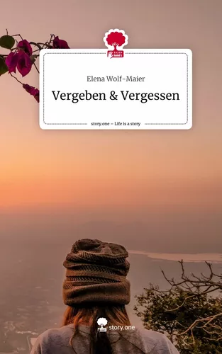Vergeben & Vergessen. Life is a Story - story.one
