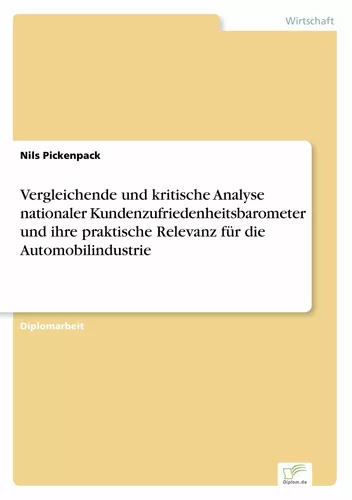 Vergleichende und kritische Analyse nationaler Kundenzufriedenheitsbarometer und ihre praktische Relevanz für die Automobilindustrie