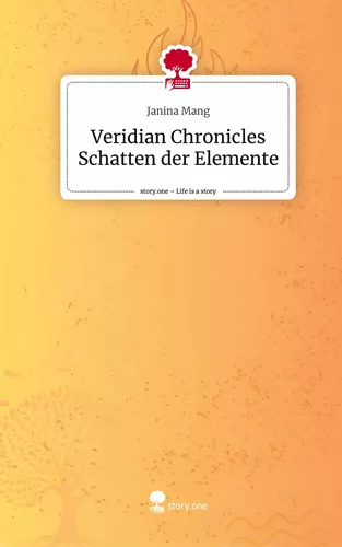 Veridian Chronicles Schatten der Elemente. Life is a Story - story.one