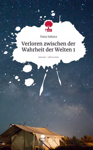 Verloren zwischen der Wahrheit der Welten 1. Life is a Story - story.one