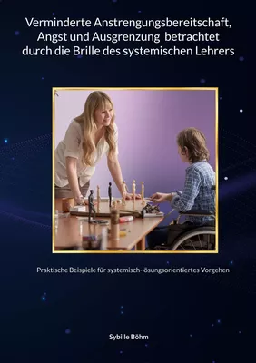Verminderte Anstrengungsbereitschaft, Angst und Ausgrenzung betrachtet durch die Brille des systemischen Lehrers