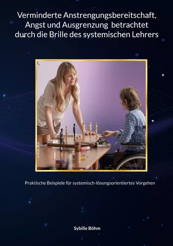 Verminderte Anstrengungsbereitschaft, Angst und Ausgrenzung  betrachtet durch die Brille des systemischen Lehrers
