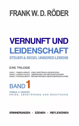 VERNUNFT UND LEIDENSCHAFT - STEUER & SEGEL UNSERES LEBENS - Erinnerungen - Szenen - Reflexionen,  Eine Trilogie, BAND1, 7.Auflage, PB COLOR