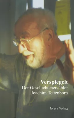Verspiegelt - Der Geschichtenerzähler Joachim Tettenborn