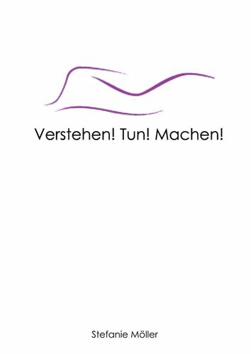 Verstehen! Tun! Machen!