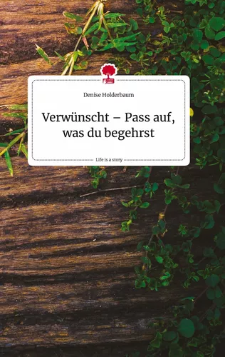 Verwünscht – Pass auf, was du begehrst. Life is a Story - story.one