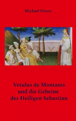 Vetulus de Montanis und die Gebeine des Heiligen Sebastian