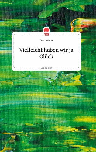Vielleicht haben wir ja Glück. Life is a Story - story.one