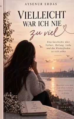 Vielleicht war ich nie zu viel