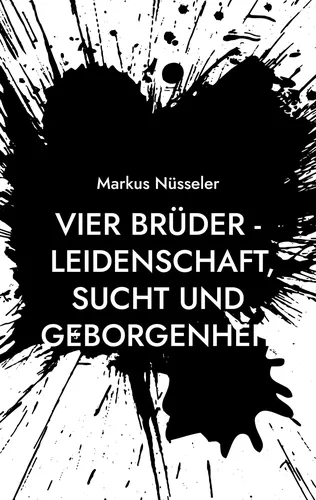 Vier Brüder - Leidenschaft, Sucht und Geborgenheit