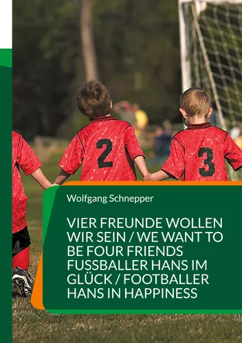 Vier Freunde wollen wir sein / We want to be four Friends  Fußballer Hans im Glück / Footballer Hans in Happiness
