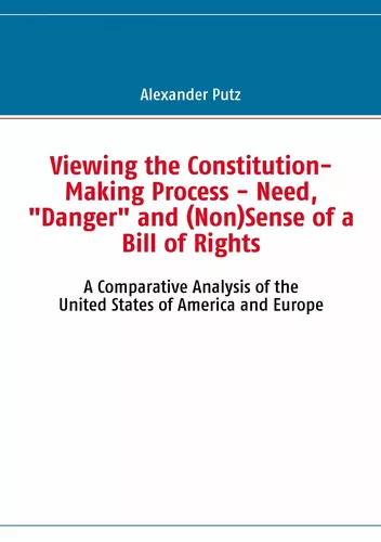 Viewing the Constitution-Making Process - Need, "Danger" and (Non)Sense of a Bill of Rights
