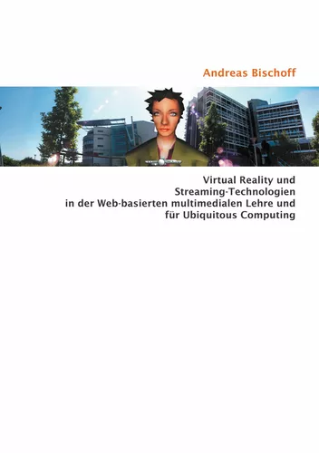 Virtual Reality und Streaming-Technologien in der Web-basierten multimedialen Lehre und für Ubiquitous Computing