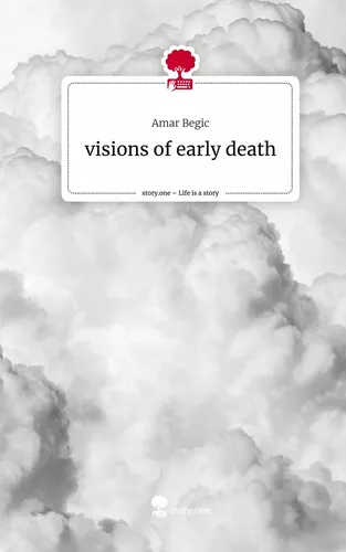visions of early death. Life is a Story - story.one