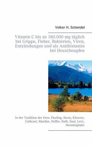 Vitamin C bis zu 180.000 mg täglich bei Grippe, Fieber, Bakterien, Viren, Entzündungen und als Antihistamin bei Heuschnupfen