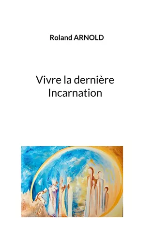 Vivre la dernière Incarnation