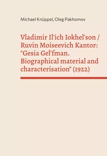 Vladimir Il'ich Iokhel'son and Ruvin Moiseevich Kantor: "Gesia Gel'fman. Biographical material and characterisation" (1922)