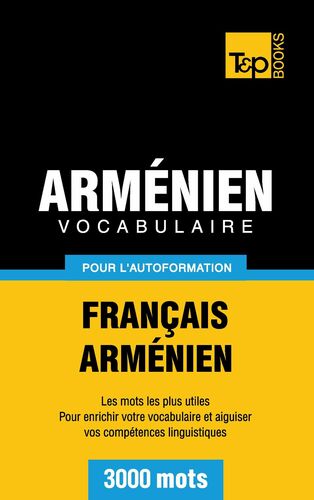 Vocabulaire Français-Arménien pour l'autoformation - 3000 mots