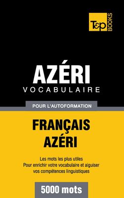 Vocabulaire Français-Azéri pour l'autoformation - 5000 mots