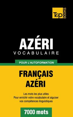 Vocabulaire Français-Azéri pour l'autoformation - 7000 mots