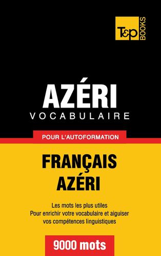 Vocabulaire Français-Azéri pour l'autoformation - 9000 mots